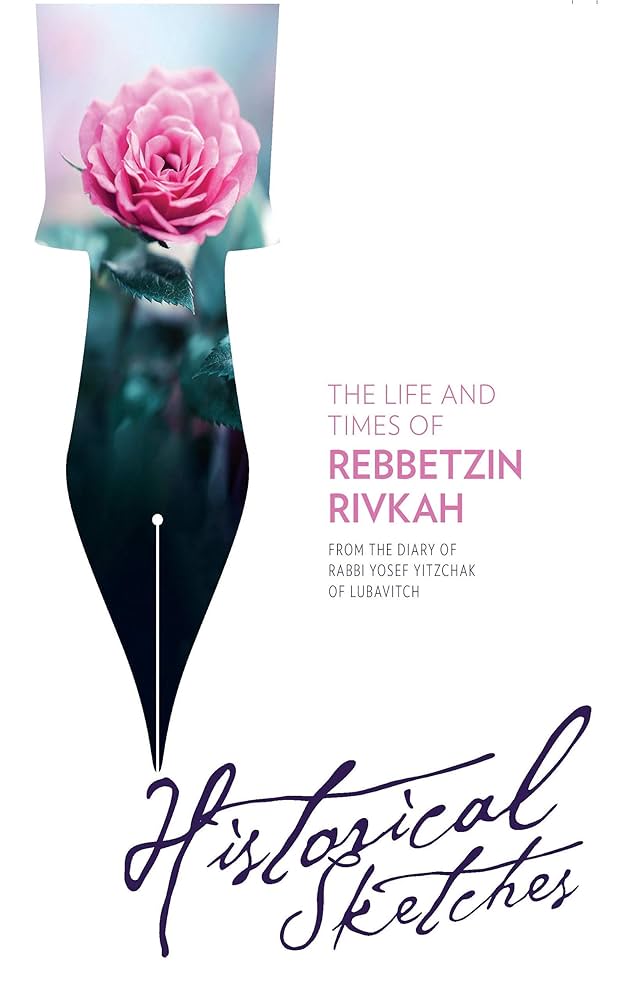 Historical Sketches - The Life and Times of Rebbetzin Rivkah