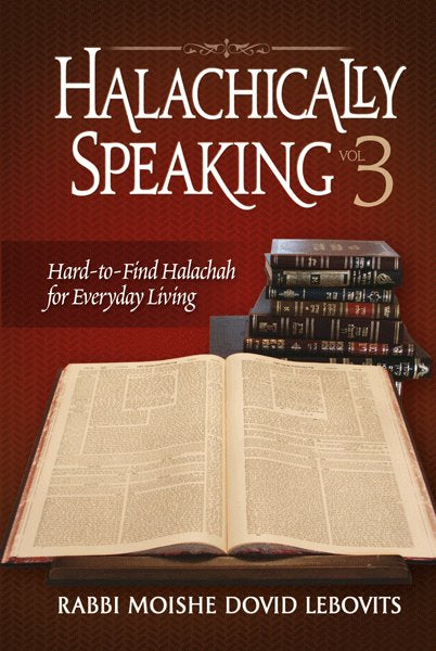 Halachically Speaking - Volume 3