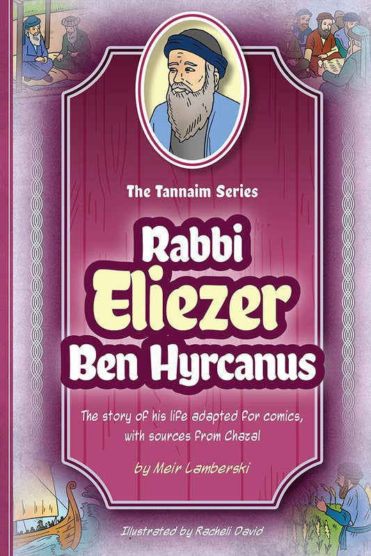 The Tannaim Series: Rabbi Eliezer Ben Hyrcanus