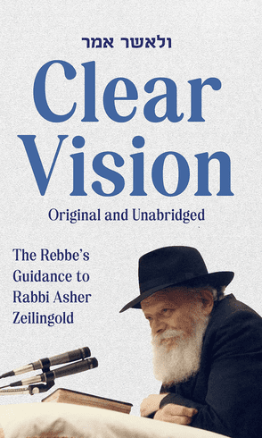 Clear Vision: The Rebbe's Guidance to Rabbi Asher Zeilingold - Original and Unabridged (Volume Two)